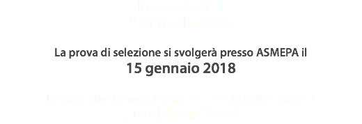 Il bando scadrà il 9 gennaio 2018 La prova di selezione si svolgerà presso ASMEPA il 15 gennaio 2018 Le immatricolazioni devono essere effettuate entro il 20 febbraio 2018